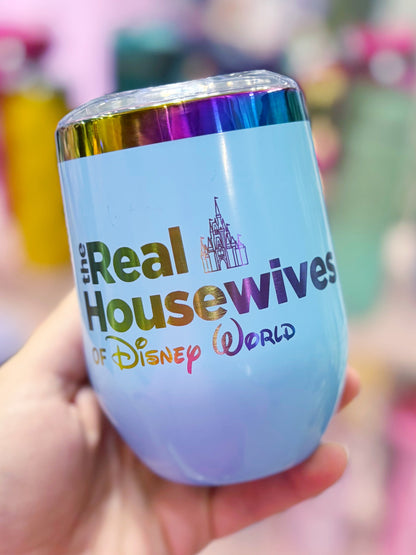 Real Housewives of Disney World or Disneyland /// Stainless Steel Wine Tumbler