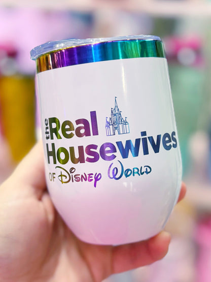 Real Housewives of Disney World or Disneyland /// Stainless Steel Wine Tumbler